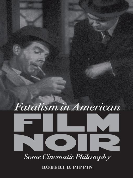 Title details for Fatalism in American Film Noir by Robert B. Pippin - Available